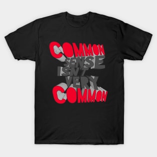 COMMON SENSE ISN'T VERY COMMON T-Shirt